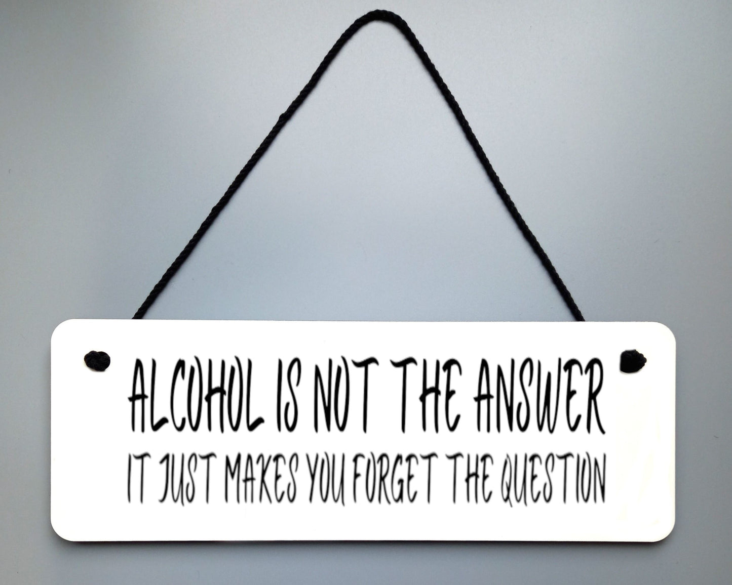 Alcohol Is Not The Answer Novelty Hanging Wall Sign