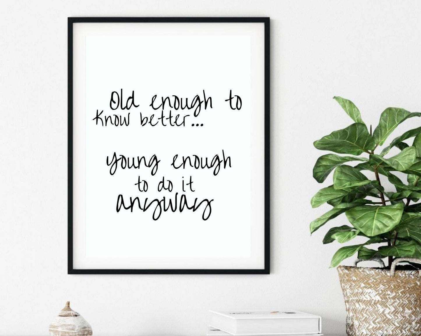 'Old Enough to Know Better' - Black & White Art Print - Unframed.