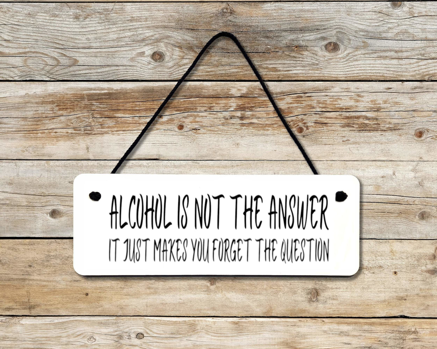 Alcohol Is Not The Answer Novelty Hanging Wall Sign
