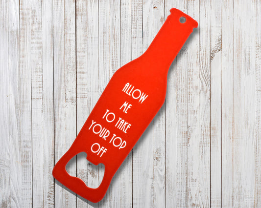 Allow Me To Take Your Top Off  Novelty Bottle Opener