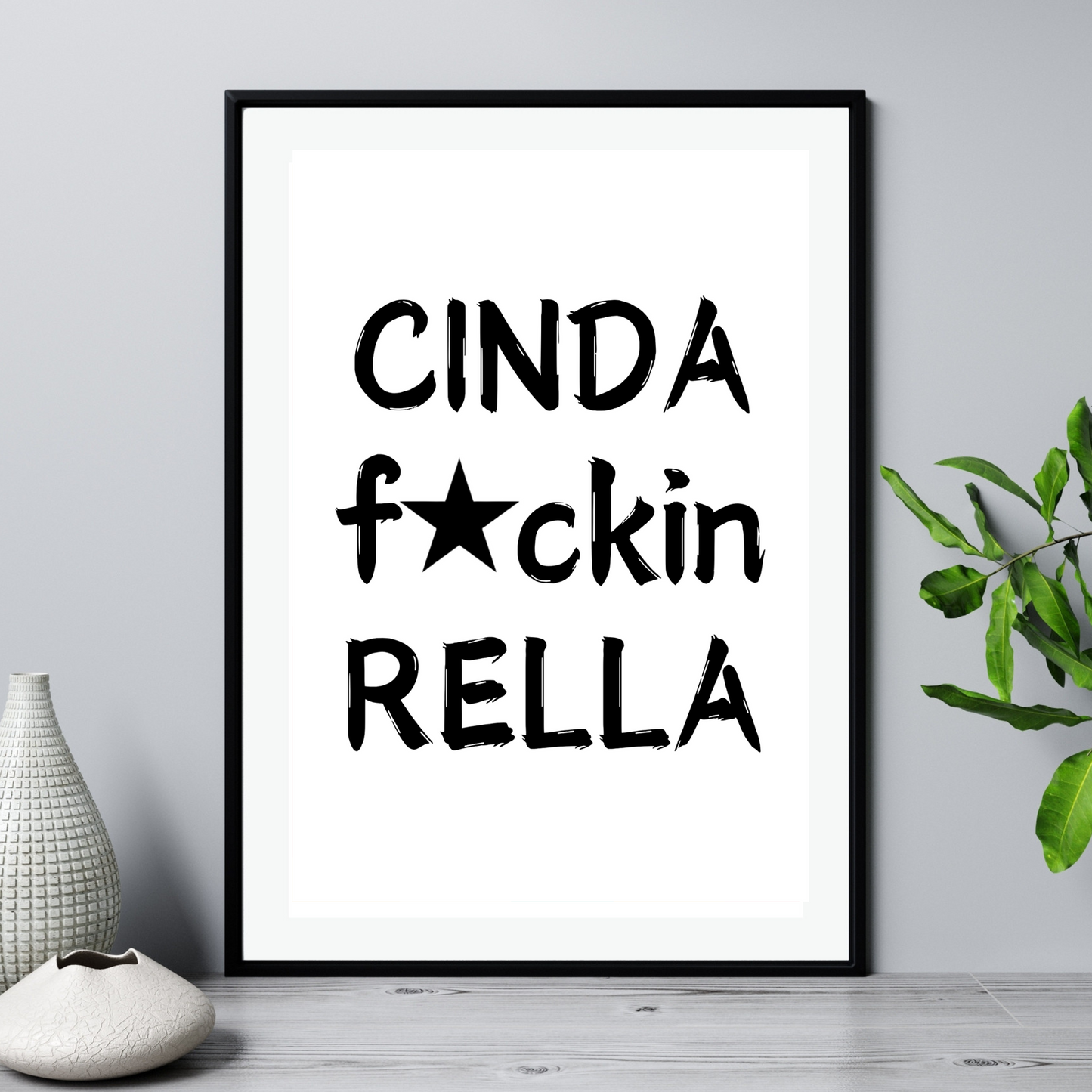 'Cinda Fuckin Rella'  - Black & White Art Print - Unframed.