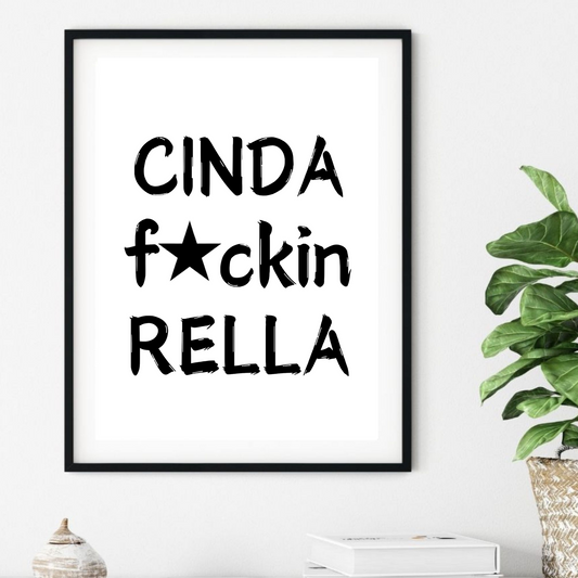 'Cinda Fuckin Rella'  - Black & White Art Print - Unframed.