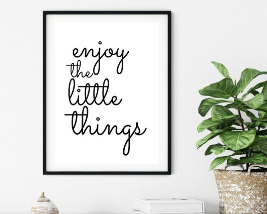 'Enjoy The Little Things'  - Black & White Art Print - Unframed.