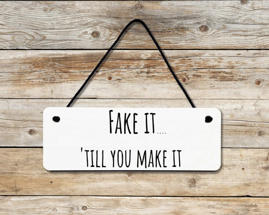 Fake it 'till You Make It Novelty Hanging Wall Sign