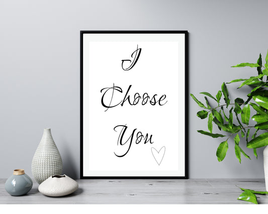 'I Choose You'  - Black & White Art Print - Unframed.