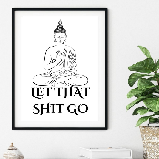 'Let That Shit Go'  -  Black & White Art Print - Unframed.