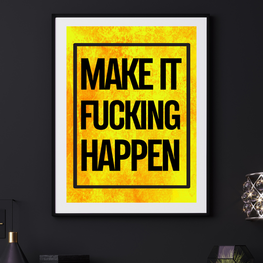 'Make It Fucking Happen' - Art Print - Unframed.