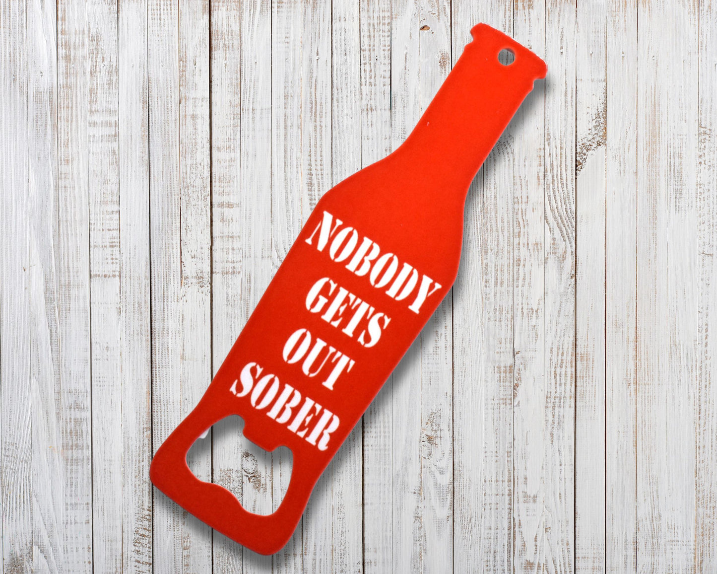 Nobody Gets Out Sober Novelty Bottle Opener