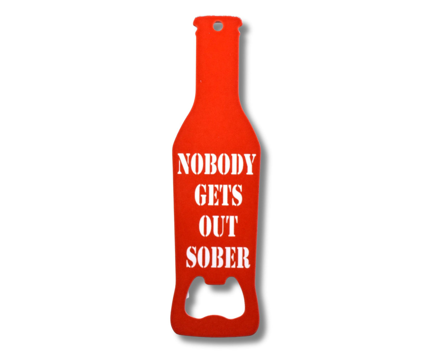 Nobody Gets Out Sober Novelty Bottle Opener