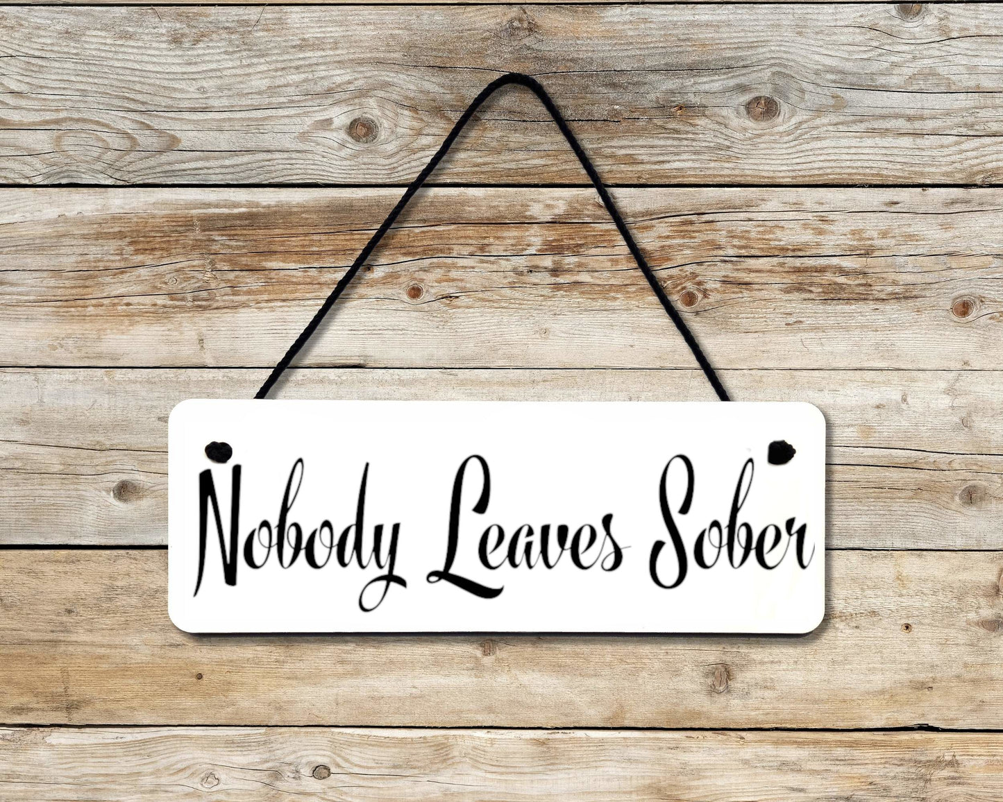 Nobody Leaves Sober Novelty Hanging Wall Sign