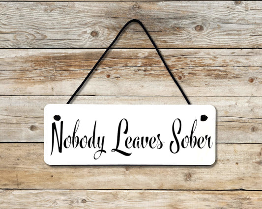 Nobody Leaves Sober Novelty Hanging Wall Sign