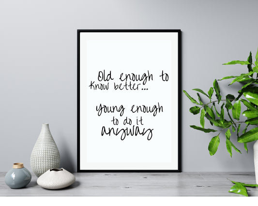 'Old Enough to Know Better'  - Black & White Art Print - Unframed.