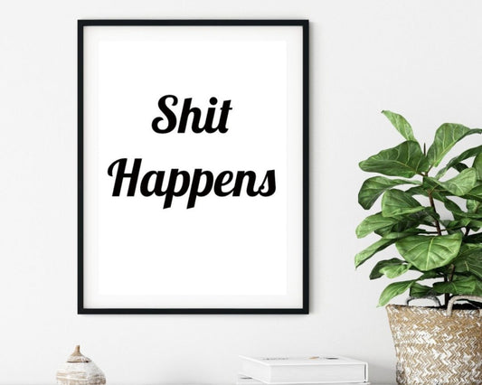 'Shit Happens'  - Black & White Art Print - Unframed.