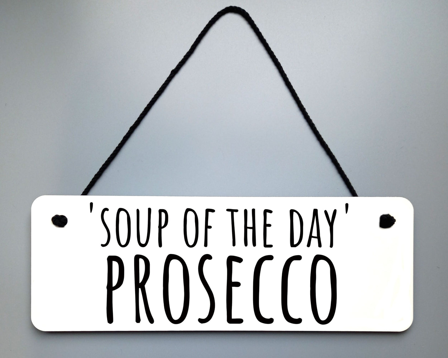 Soup of The Day (PROSECCO) Novelty Hanging Wall Sign (Copy)