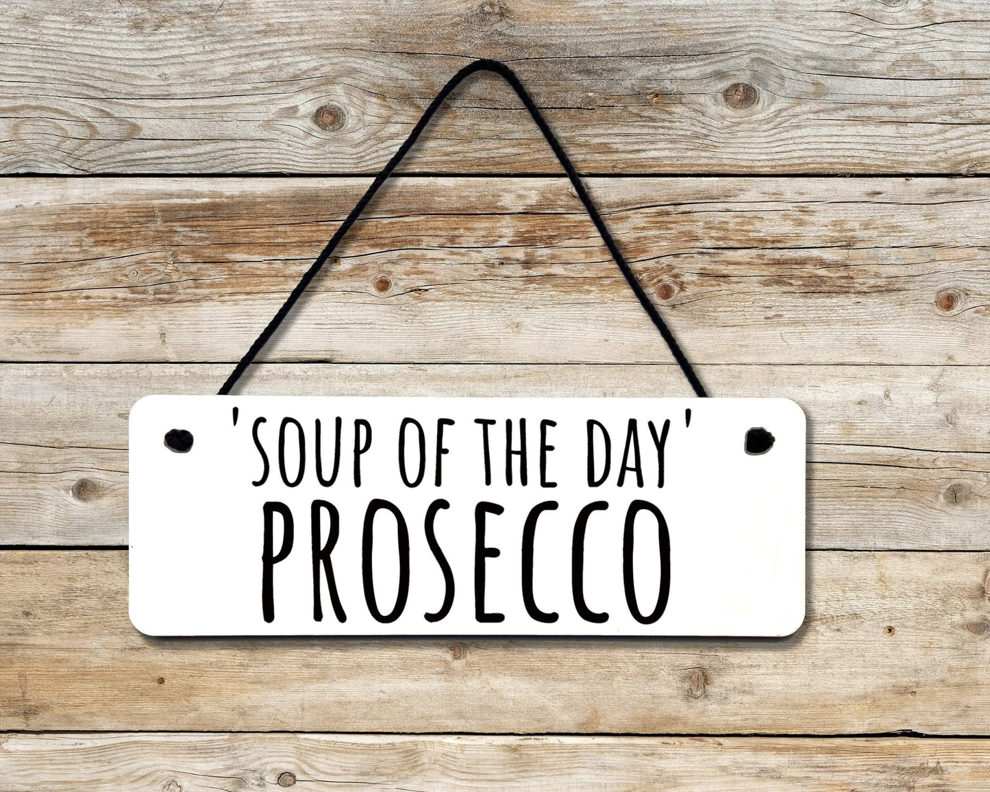 Soup of The Day (PROSECCO) Novelty Hanging Wall Sign