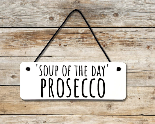Soup of The Day (PROSECCO) Novelty Hanging Wall Sign (Copy)