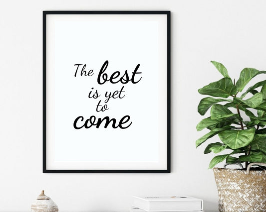 'The best is yet to come'  - Black & White Art Print - Unframed.