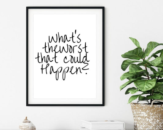 'What's the worst that could happen'  - Black & White Art Print - Unframed.