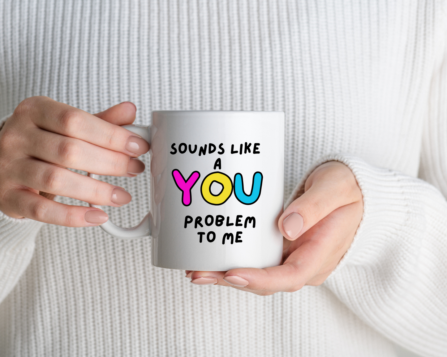 Sounds Like a You Problem Mug