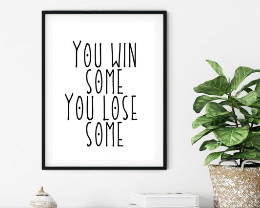 'You win some, You lose some'  - Black & White Art Print - Unframed.